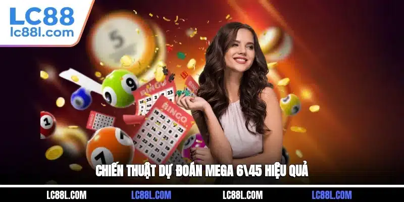 Chiến thuật dự đoán Mega 6/45 hiệu quả