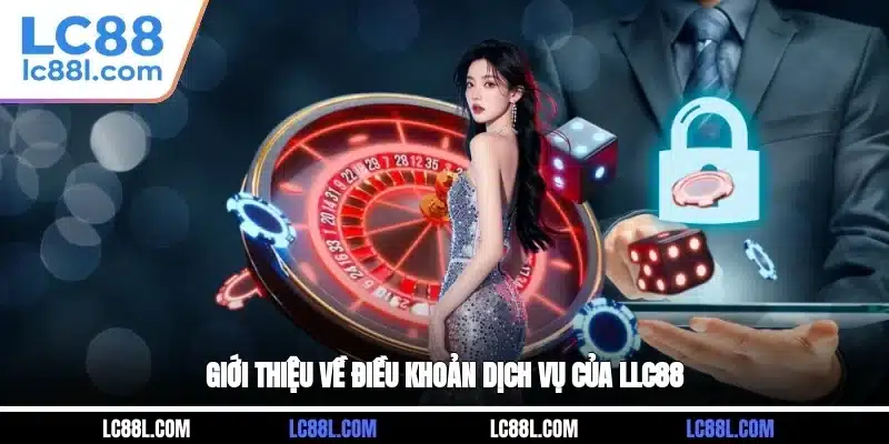 Giới thiệu về điều khoản dịch vụ của LC88