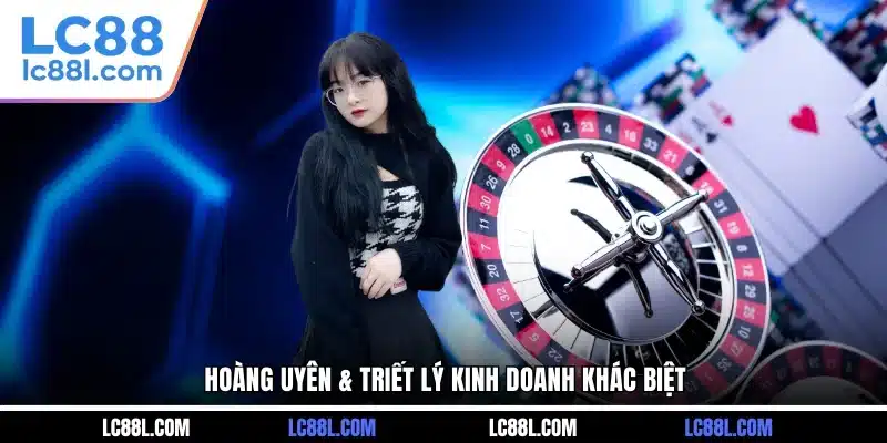 Hoàng Uyên & triết lý kinh doanh khác biệt