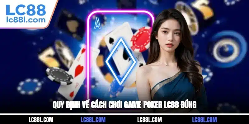 Quy định về cách chơi game Poker LC88 đúng