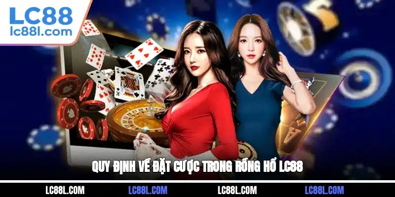 Quy định về đặt cược trong Rồng Hổ LC88