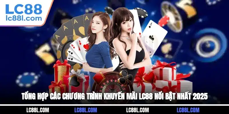 Tổng hợp các chương trình khuyến mãi LC88 nổi bật nhất 2025